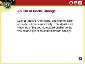 An Era of Social Change Latinos Native Americans