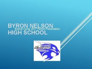 BYRON NELSON Bobcat Camp 2017 Parent Presentation HIGH