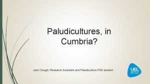 Paludicultures in Cumbria Jack Clough Research Assistant and
