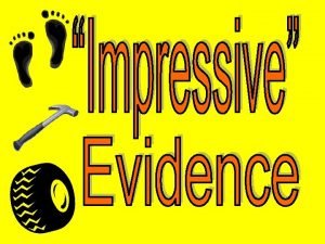 Examples of impression evidence Examples of impression evidence