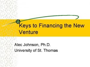Keys to Financing the New Venture Alec Johnson