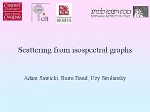 Scattering from isospectral graphs Adam Sawicki Rami Band