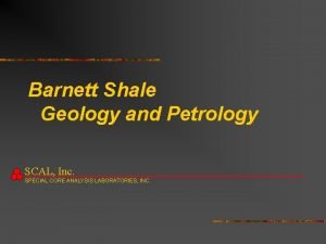 Barnett Shale Geology and Petrology SCAL Inc SPECIAL