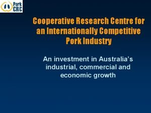Cooperative Research Centre for an Internationally Competitive Pork