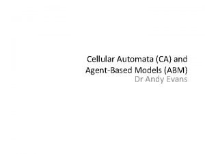 Cellular Automata CA and AgentBased Models ABM Dr