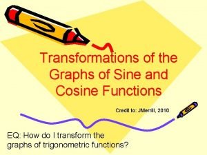 Transformations of the Graphs of Sine and Cosine