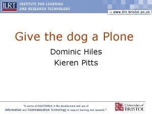 Give the dog a Plone Dominic Hiles Kieren