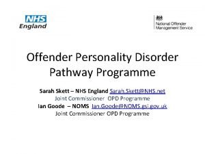 Offender Personality Disorder Pathway Programme Sarah Skett NHS