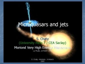 Microquasars and jets S Chaty University Paris 7