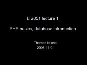 LIS 651 lecture 1 PHP basics database introduction