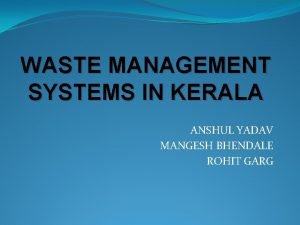 WASTE MANAGEMENT SYSTEMS IN KERALA ANSHUL YADAV MANGESH