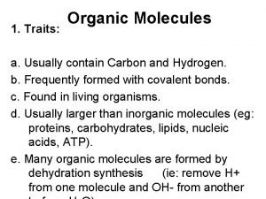 Organic Molecules 1 Traits a Usually contain Carbon