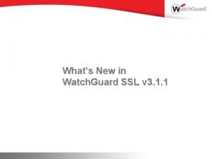 Whats New in Watch Guard SSL v 3