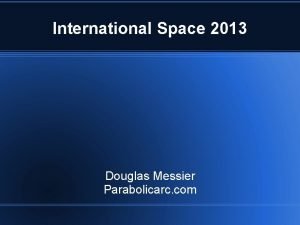 International Space 2013 Douglas Messier Parabolicarc com International