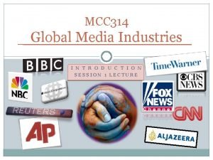 MCC 314 Global Media Industries I N T