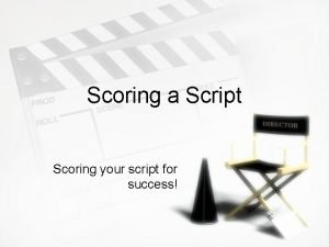 Scoring a Script Scoring your script for success