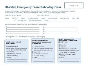 Obstetric Emergency Team Debriefing Form Patient label Remember