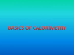 BASICS OF CALORIMETRY BASICS OF CALORIMETRY UNDERSTAND UNITS