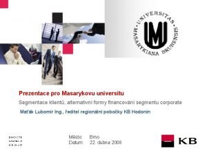 JJ Mois Anne Prezentace pro Masarykovu universitu Segmentace