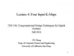 Lecture 4 Four Input KMaps CSE 140 Components