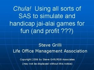 Chula Using all sorts of SAS to simulate Chula Using all sorts of SAS to simulate