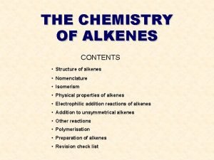 THE CHEMISTRY OF ALKENES CONTENTS Structure of alkenes
