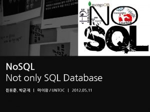 No SQL Not only SQL Database UNTOC 2012