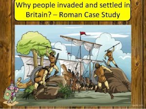 Why people invaded and settled in Britain Roman
