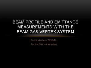 BEAM PROFILE AND EMITTANCE MEASUREMENTS WITH THE BEAM