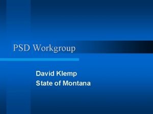 PSD Workgroup David Klemp State of Montana Tasks