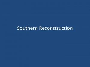 Southern Reconstruction Southern Devastation Results were catastrophic for