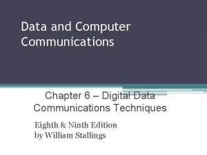 Data and Computer Communications Chapter 6 Digital Data