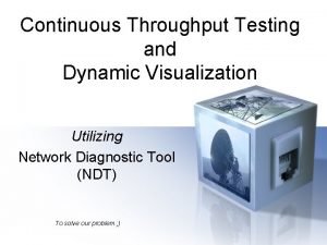 Continuous Throughput Testing and Dynamic Visualization Utilizing Network