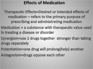 Effects of Medication Therapeutic EffectsDesired or intended effects