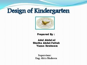 Design of Kindergarten Prepared By Adel Abdulal Shatha
