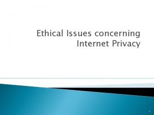 Ethical Issues concerning Internet Privacy 1 Personal Info