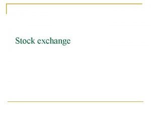 Stock exchange Stock Exchange A stock exchange is