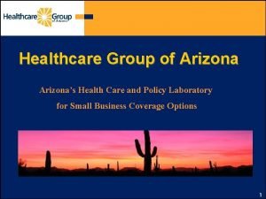 Healthcare Group of Arizonas Health Care and Policy