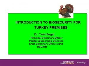 INTRODUCTION TO BIOSECURITY FOR TURKEY PREMISES Dr Yoni