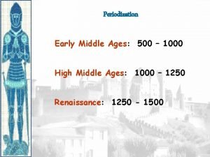 Periodization Early Middle Ages 500 1000 High Middle