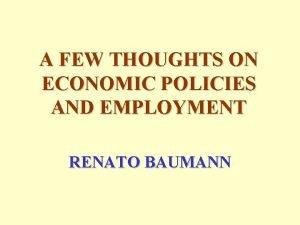 A FEW THOUGHTS ON ECONOMIC POLICIES AND EMPLOYMENT