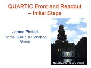 QUARTIC Frontend Readout Initial Steps James Pinfold For