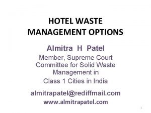 HOTEL WASTE MANAGEMENT OPTIONS Almitra H Patel Member