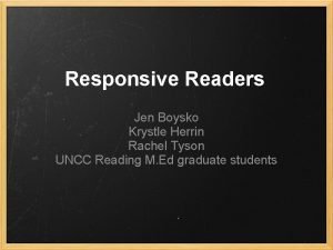 Responsive Readers Jen Boysko Krystle Herrin Rachel Tyson