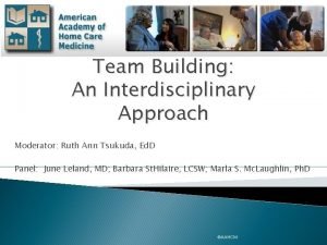 Team Building An Interdisciplinary Approach Moderator Ruth Ann