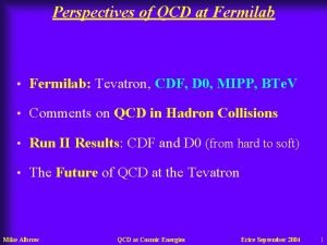 Perspectives of QCD at Fermilab Fermilab Tevatron CDF