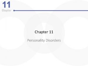 Chapter 11 Personality Disorders Personality Disorders An Overview