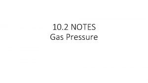 10 2 NOTES Gas Pressure C Gas Pressure