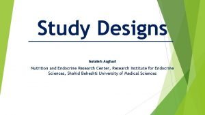 Study Designs Golaleh Asghari Nutrition and Endocrine Research