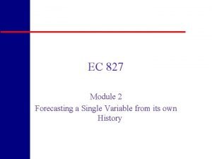 EC 827 Module 2 Forecasting a Single Variable